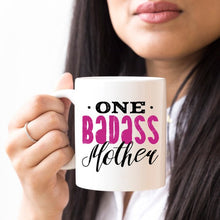 Load image into Gallery viewer, One Badass Mother, Mothers Day Mug, Because everyday is Mother's Day.