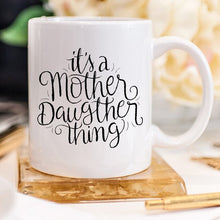 Load image into Gallery viewer, It's A Mother Daughter Thing - Coffee Mug