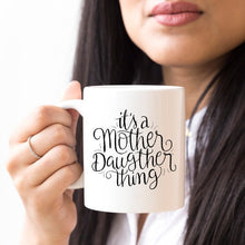 Load image into Gallery viewer, It's A Mother Daughter Thing - Coffee Mug