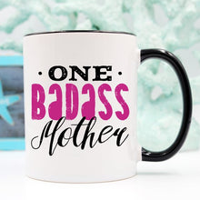 Load image into Gallery viewer, One Badass Mother, Mothers Day Mug, Because everyday is Mother's Day.