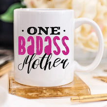 Load image into Gallery viewer, One Badass Mother, Mothers Day Mug, Because everyday is Mother's Day.