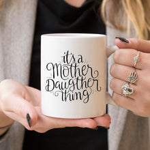 Load image into Gallery viewer, It's A Mother Daughter Thing - Coffee Mug