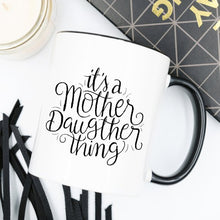 Load image into Gallery viewer, It's A Mother Daughter Thing - Coffee Mug
