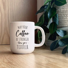Load image into Gallery viewer, May Your Coffee Be Stronger Than Your Toddler Coffee Mug - 16 oz
