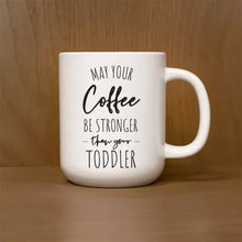 Load image into Gallery viewer, May Your Coffee Be Stronger Than Your Toddler Coffee Mug - 16 oz
