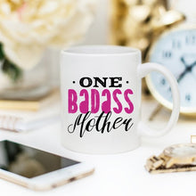 Load image into Gallery viewer, One Badass Mother, Mothers Day Mug, Because everyday is Mother&#39;s Day.
