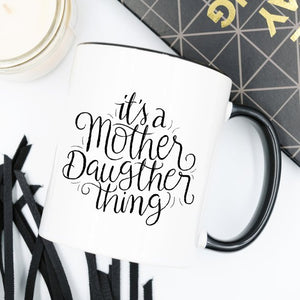 It's A Mother Daughter Thing - Coffee Mug